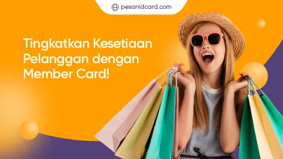 Tingkatkan Kesetiaan Pelanggan dengan Member Card Usaha Anda