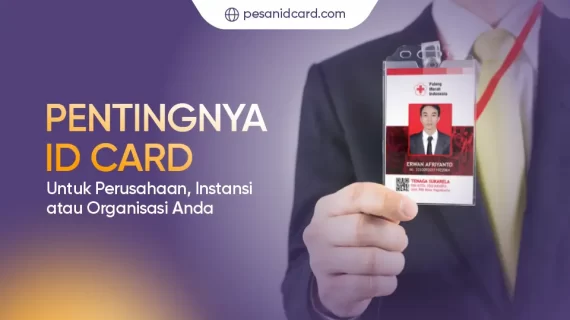 ID Card Sangat Penting untuk Perusahaan, Instansi atau Organisasi Anda